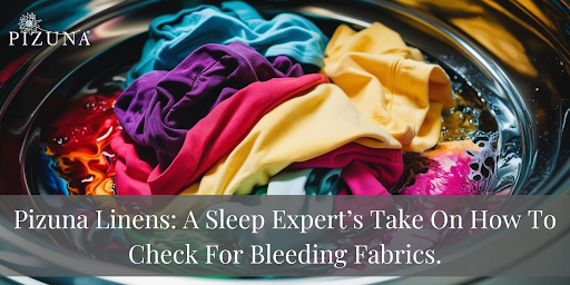 Pizuna Linens: A Sleep Expert’s Take on How to Check for Bleeding Fabrics.